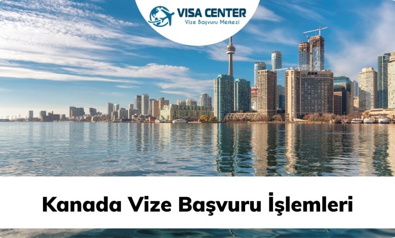 kanada vize basvuru islemleri visa center